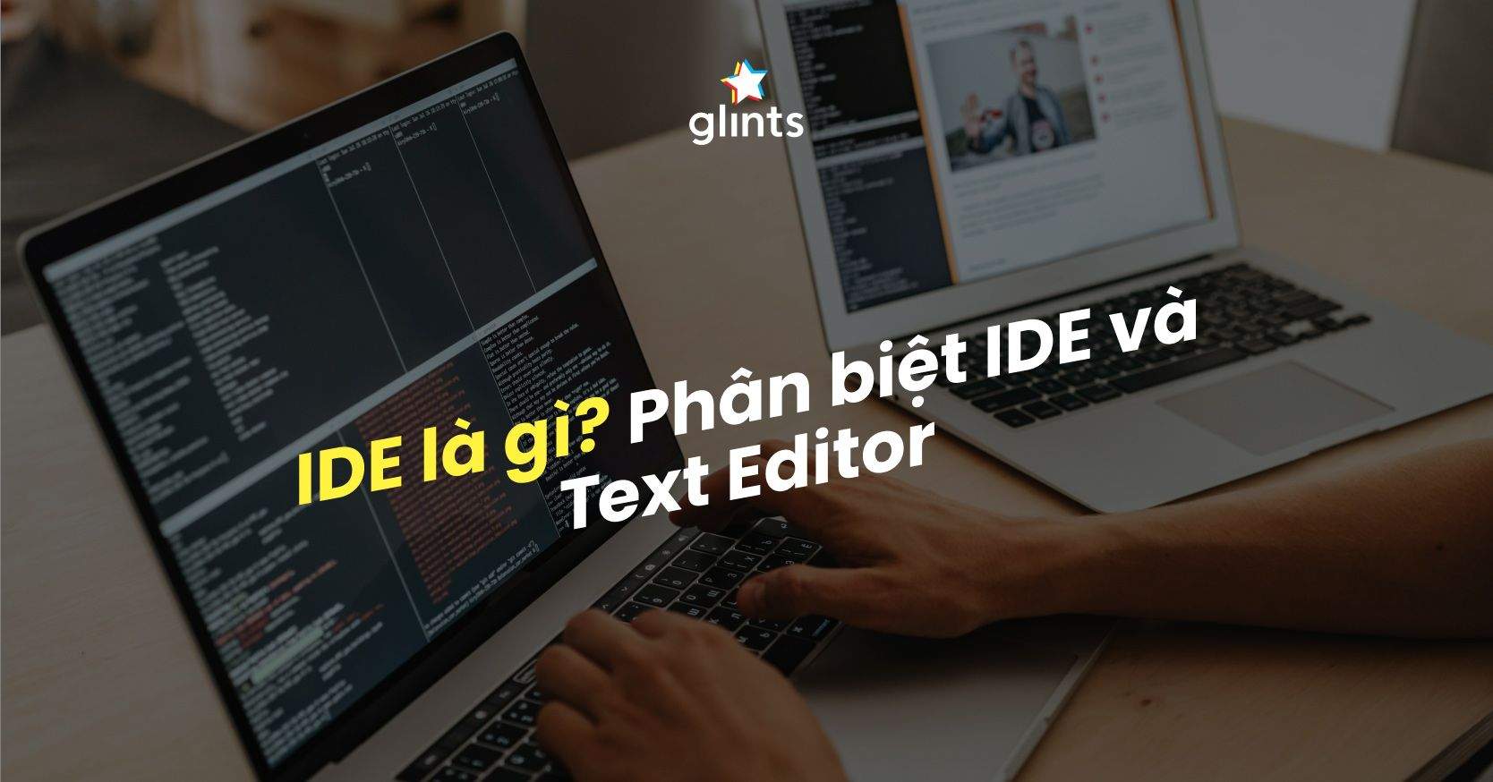 IDE Là Gì? Phân Biệt IDE Và Text Editor