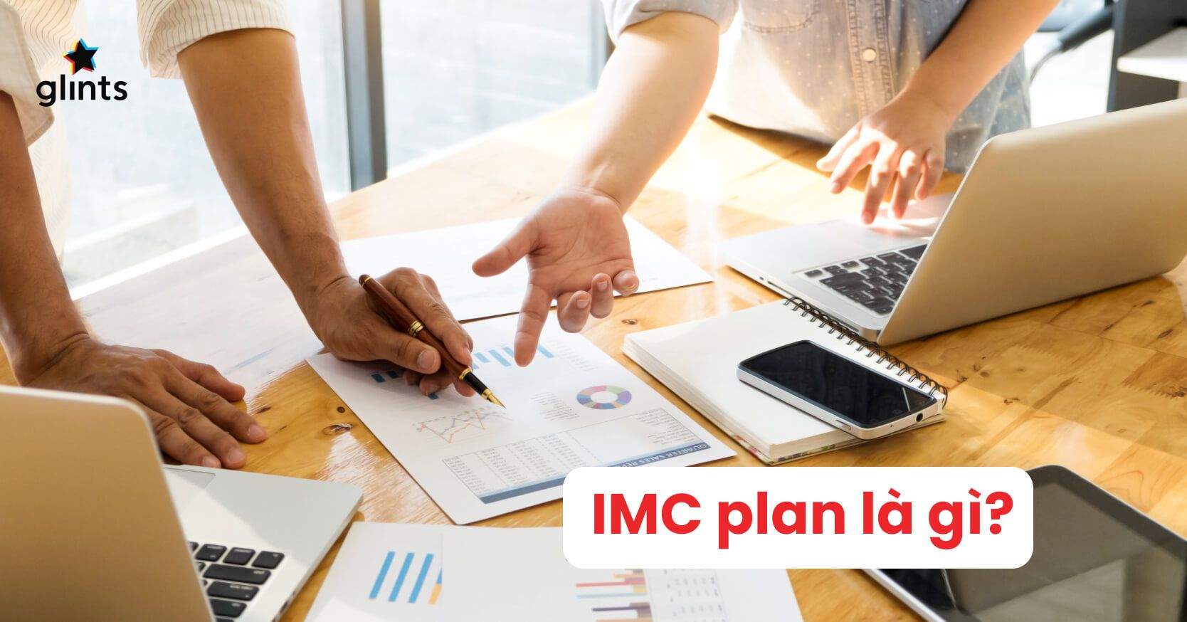 IMC Plan Là Gì? Chìa Khóa Thành Công Của Chiến Dịch Truyền Thông Marketing Tích Hợp