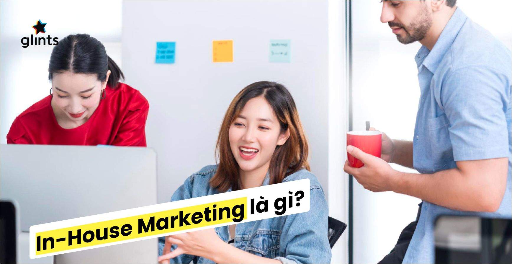 In-house Marketing Là Gì? Hình Thức Này Có Phù Hợp Với Công Ty Bạn? 