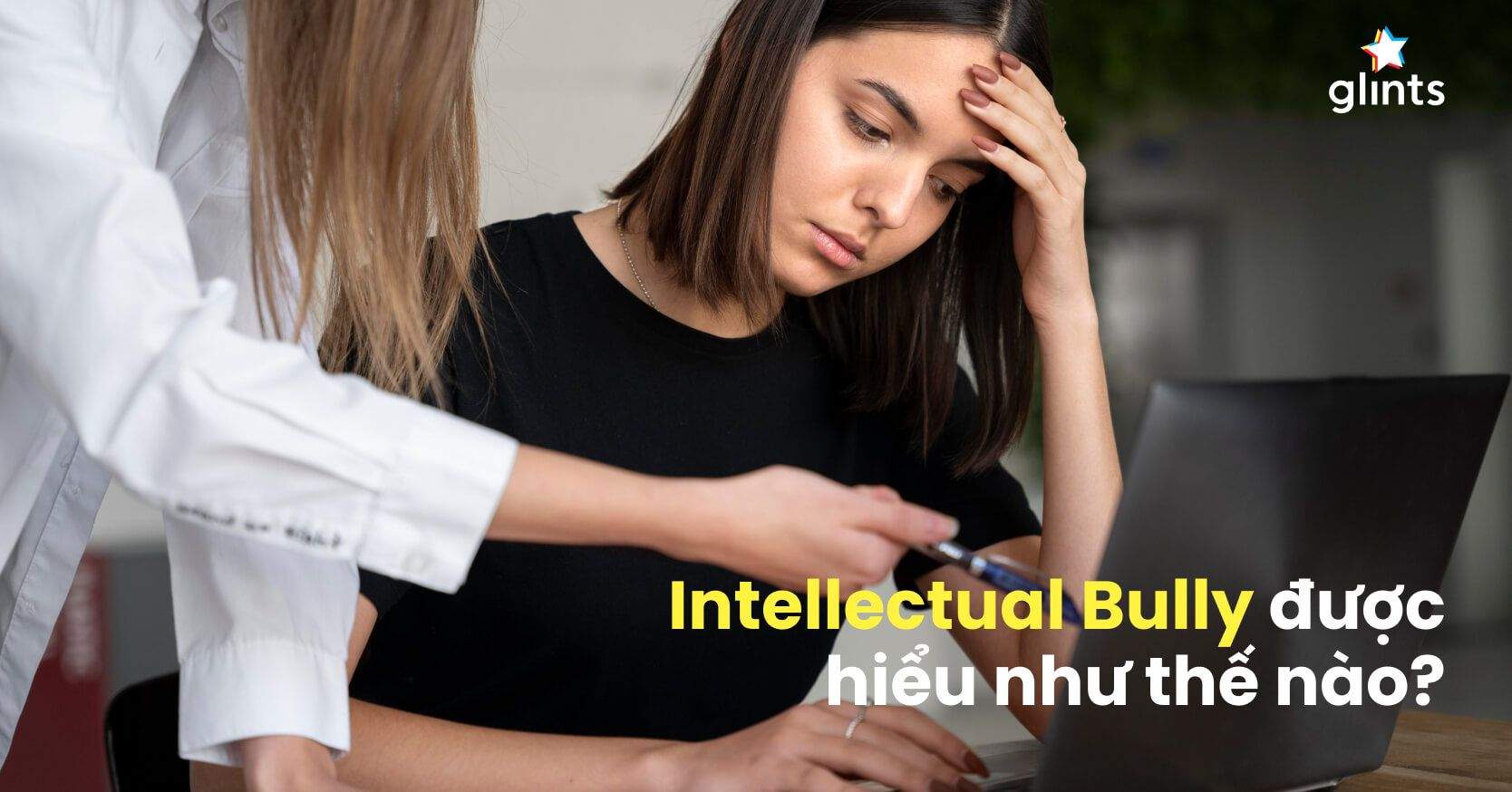 Intellectual Bully Là Gì? Bạn Thông Minh Hay Đơn Giản Là Đang Trịch Thượng?