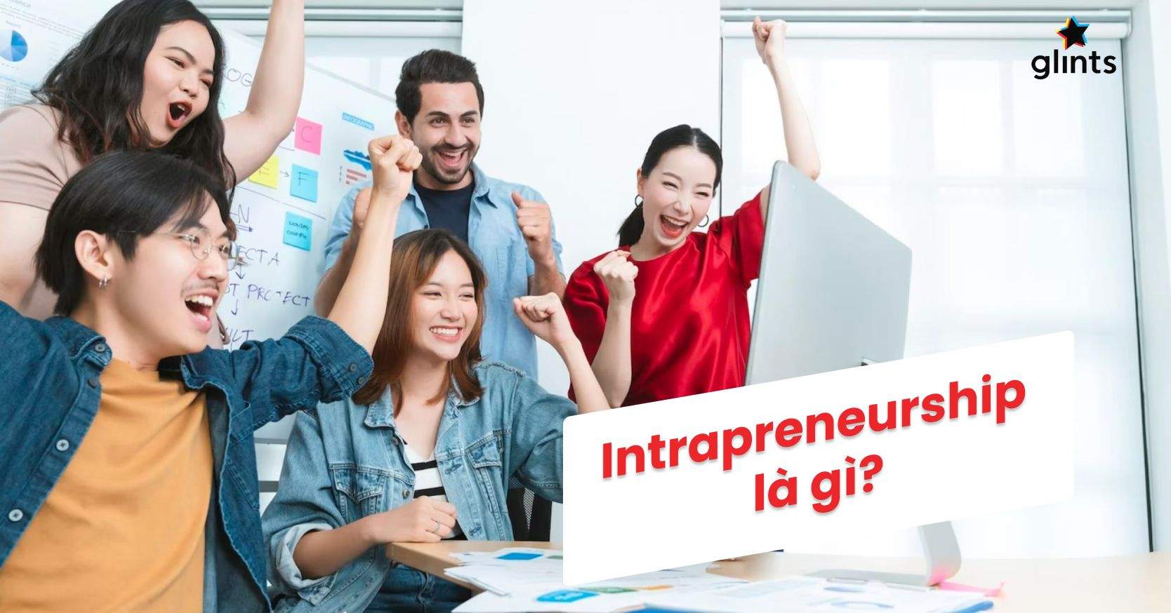 Intrapreneurship Là Gì? Nơi Khởi Nguồn Những Ý Tưởng Đột Phá