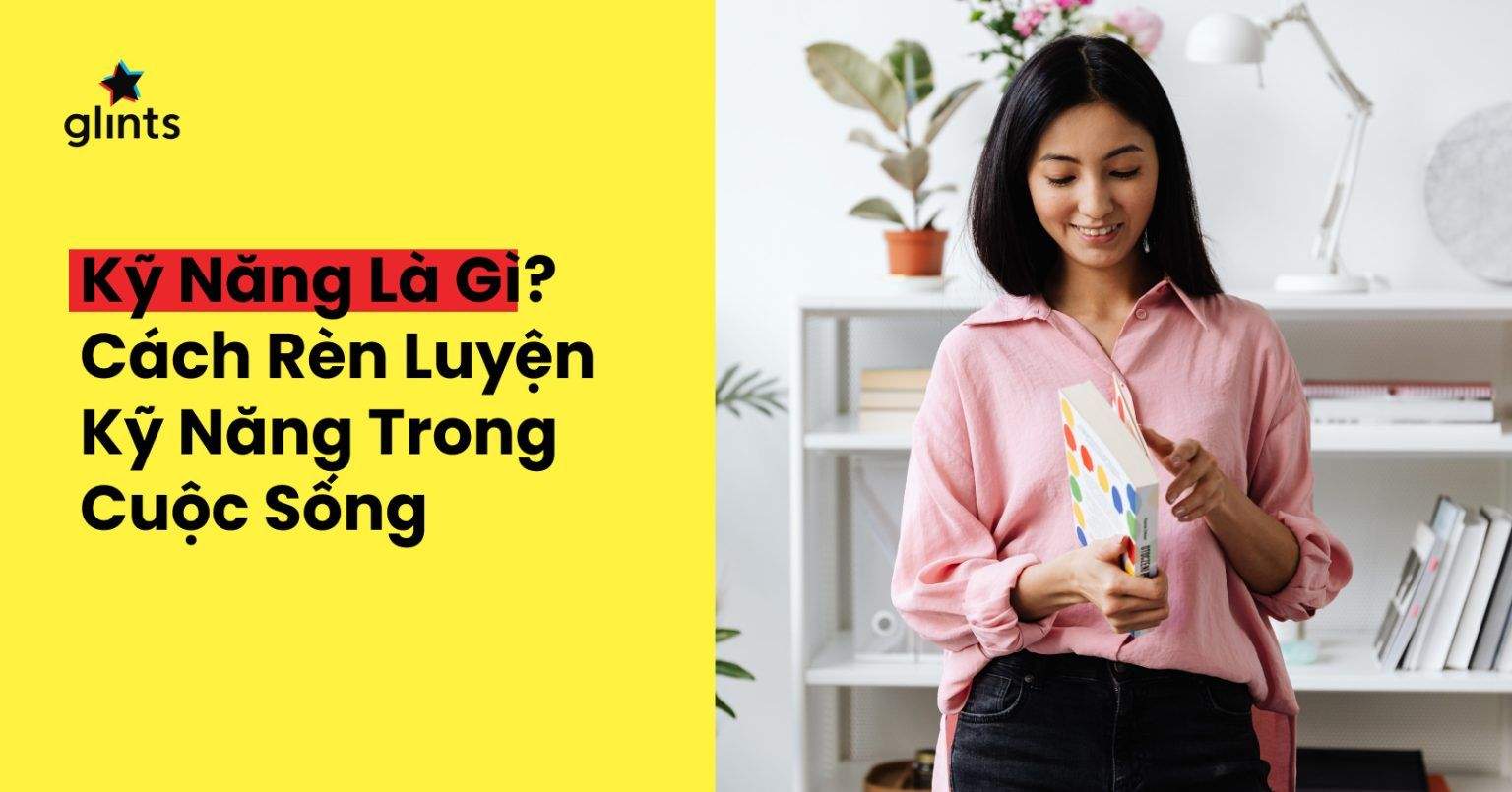 Khái Niệm Kỹ Năng Là Gì Cách Rèn Luyện Kỹ Năng Trong Cuộc Sống Kabala Career 