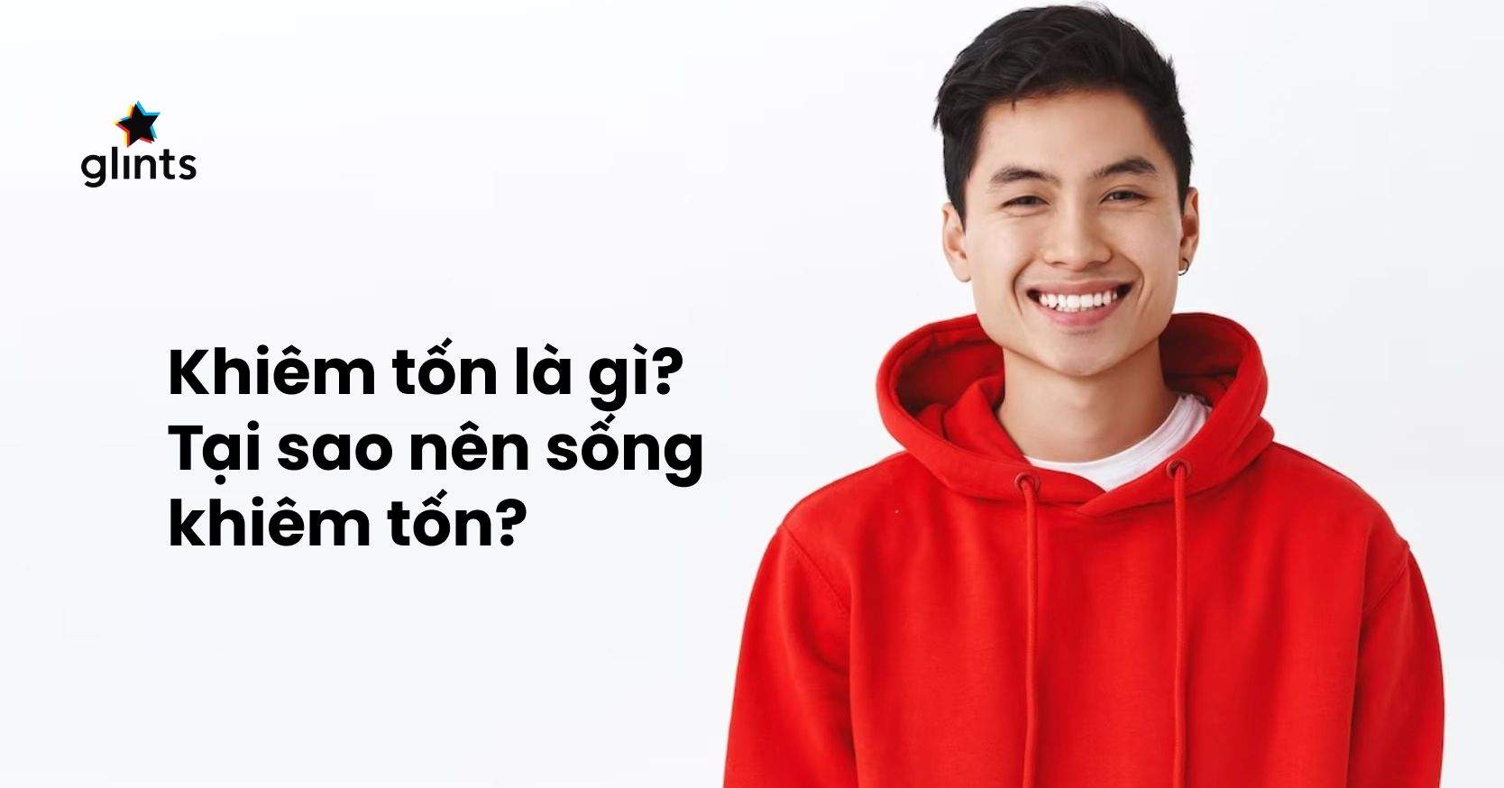Khiêm Tốn Là Gì? Ranh Giới Giữ Sự Khiêm Nhường Và Khiêm Tốn Quá Mức