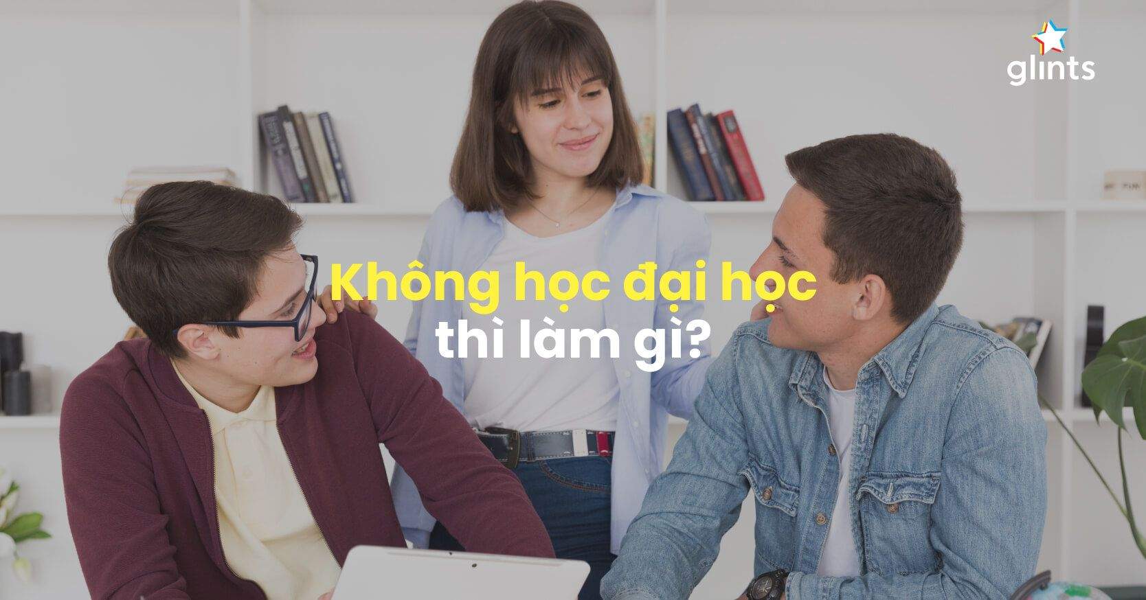 Không Học Đại Học Thì Làm Gì? Đại Học Có Phải Là Con Đường Duy Nhất Đến Thành Công?