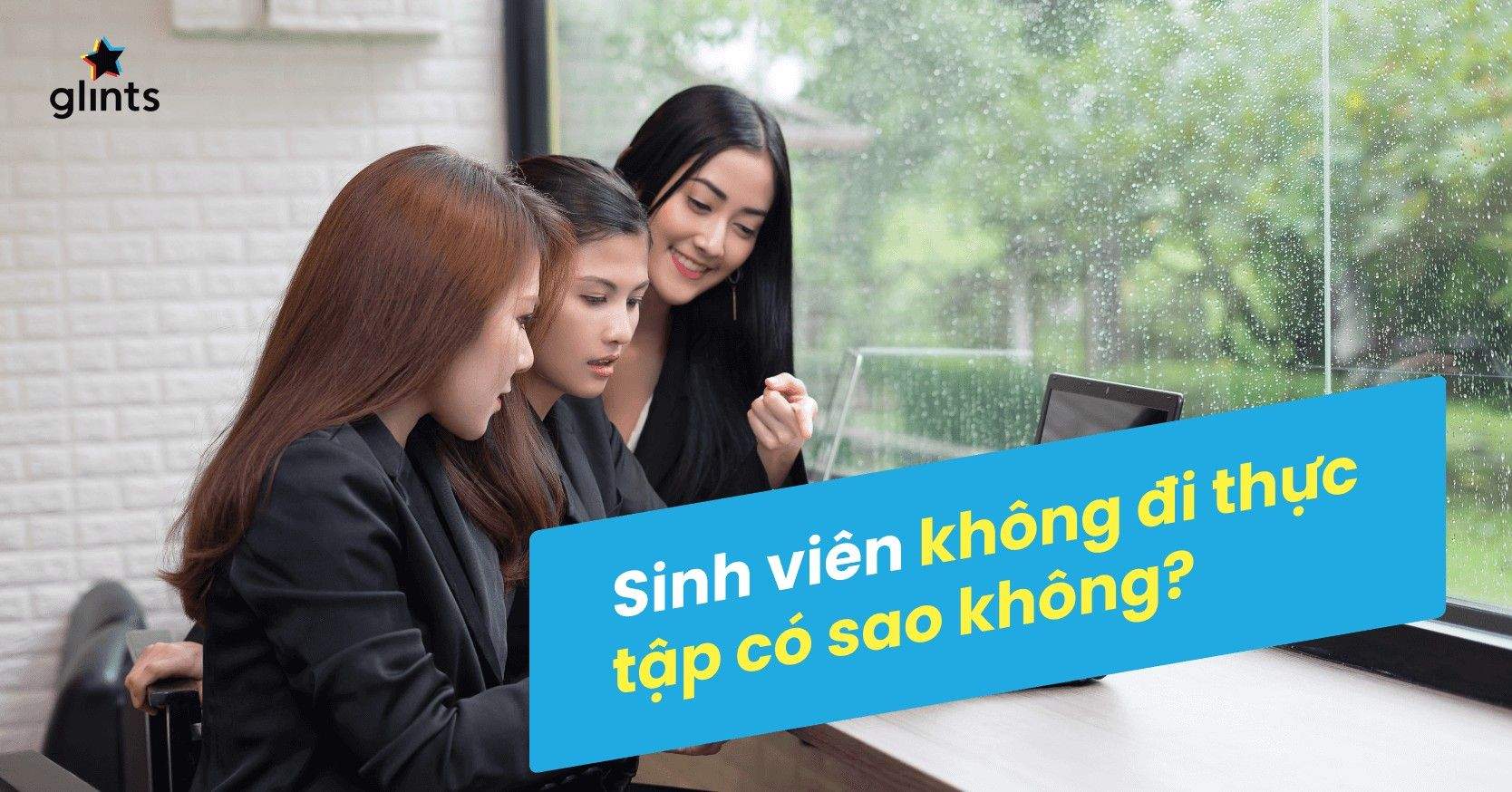 Không Thực Tập Có Sao Không? Tại Sao Sinh Viên Nên Đi Thực Tập?