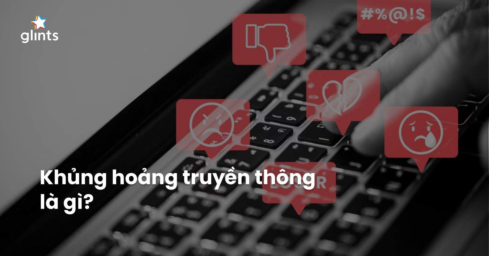 Khủng Hoảng Truyền Thông Là Gì? Kinh Nghiệm Xử Lý Khủng Hoảng Truyền Thông Từ Các Brand Lớn