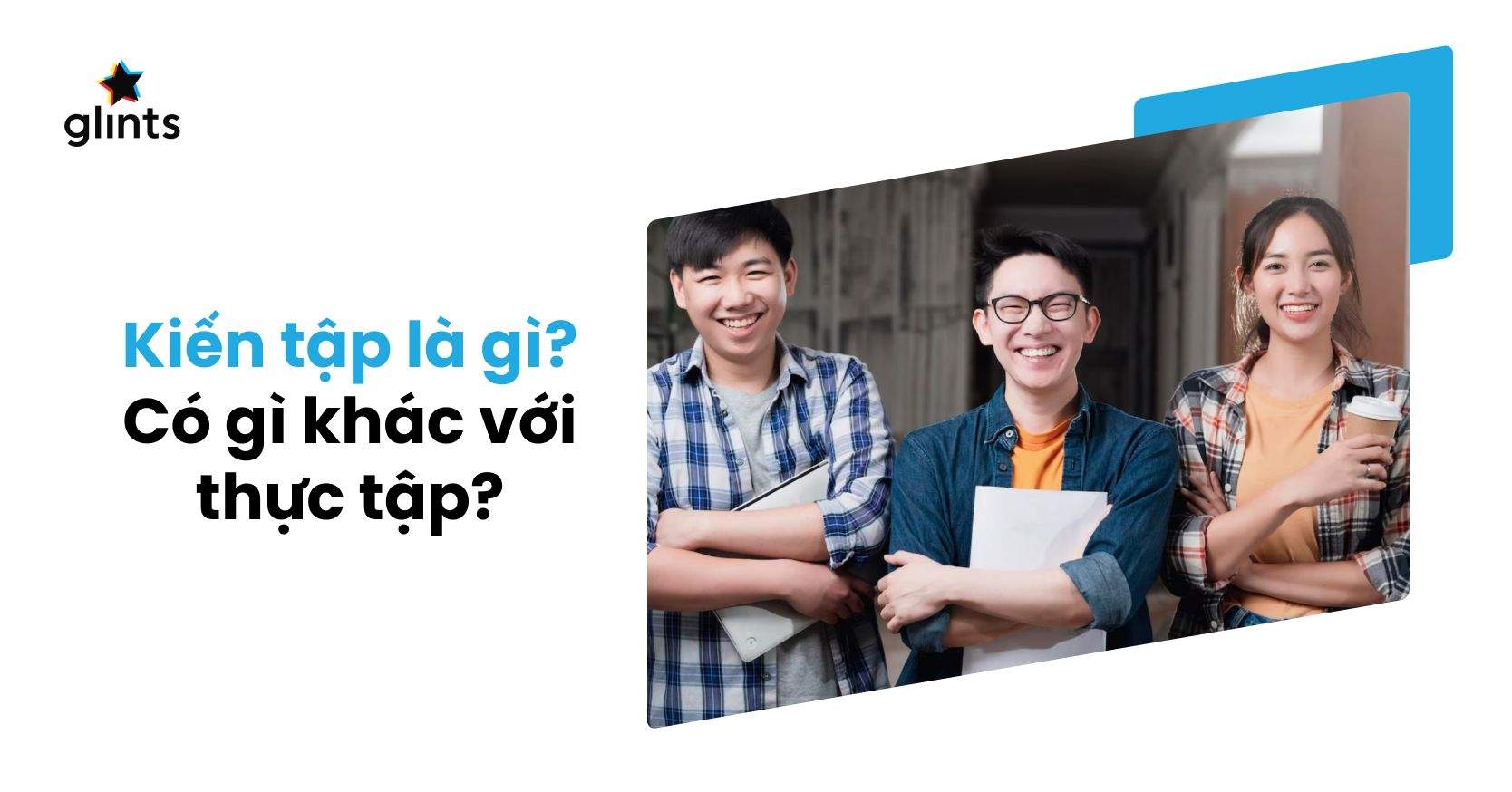 Kiến Tập Là Gì? Phân Biệt Kiến Tập và Thực Tập