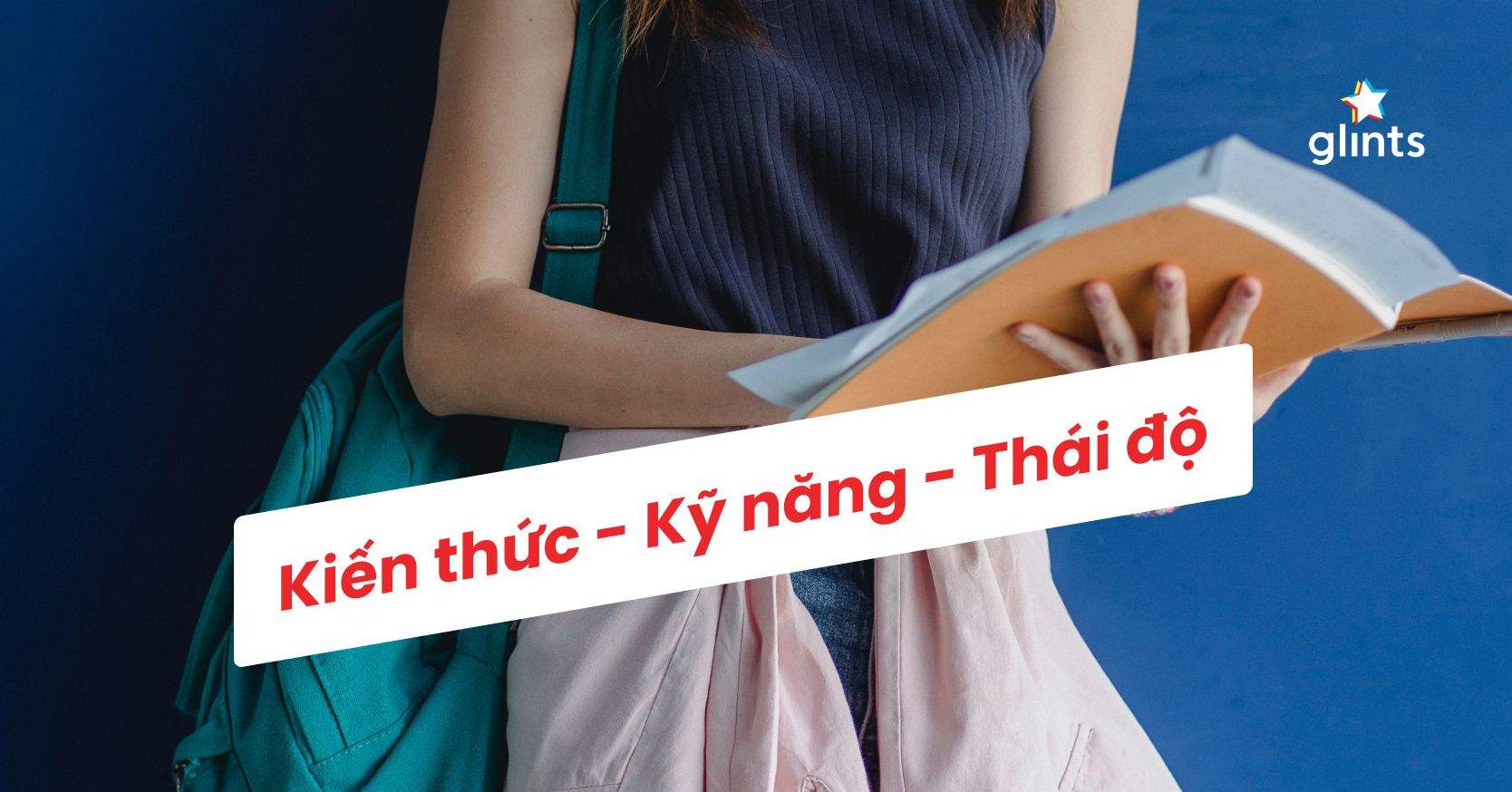Kiến Thức – Kỹ Năng – Thái Độ: Mô Hình Thành Công KSA 