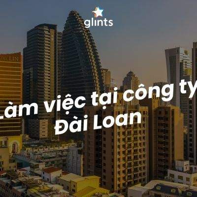 Kinh Nghiệm Làm Việc Cho Công Ty Đài Loan