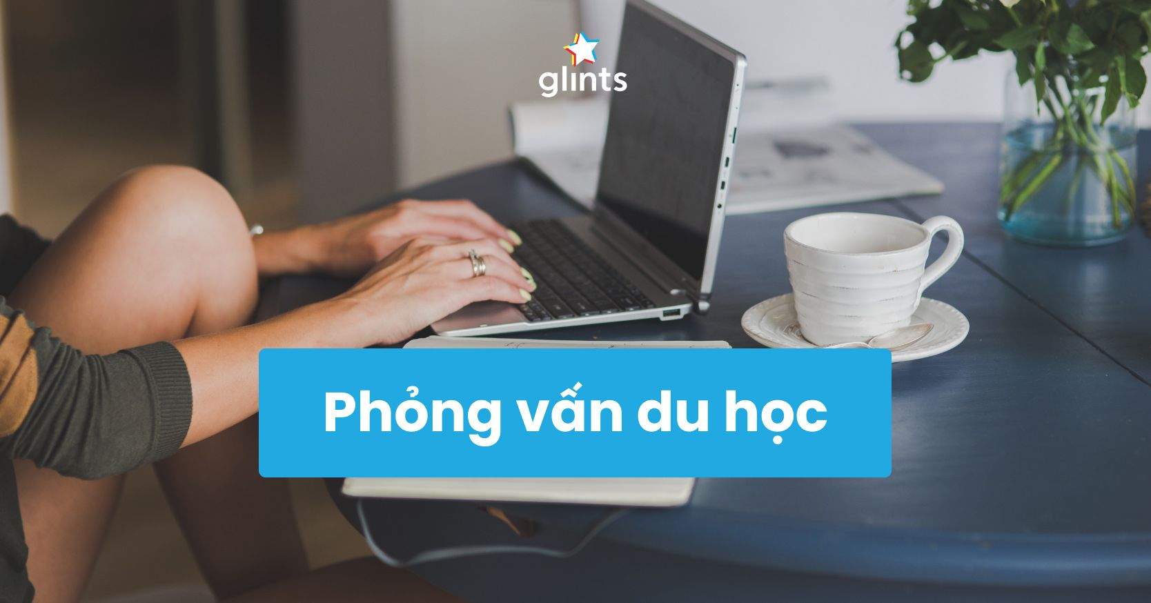 Kinh Nghiệm Phỏng Vấn Du Học Và Một Số Câu Hỏi Phổ Biến