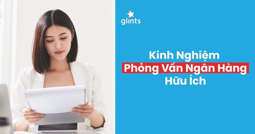Kinh Nghiệm Phỏng Vấn Ngân Hàng Hữu Ích Giúp Bạn Tự Tin Hơn 6 kinh nghiem phong van ngan hang huu ich giup ban tu tin hon 65c974516638e