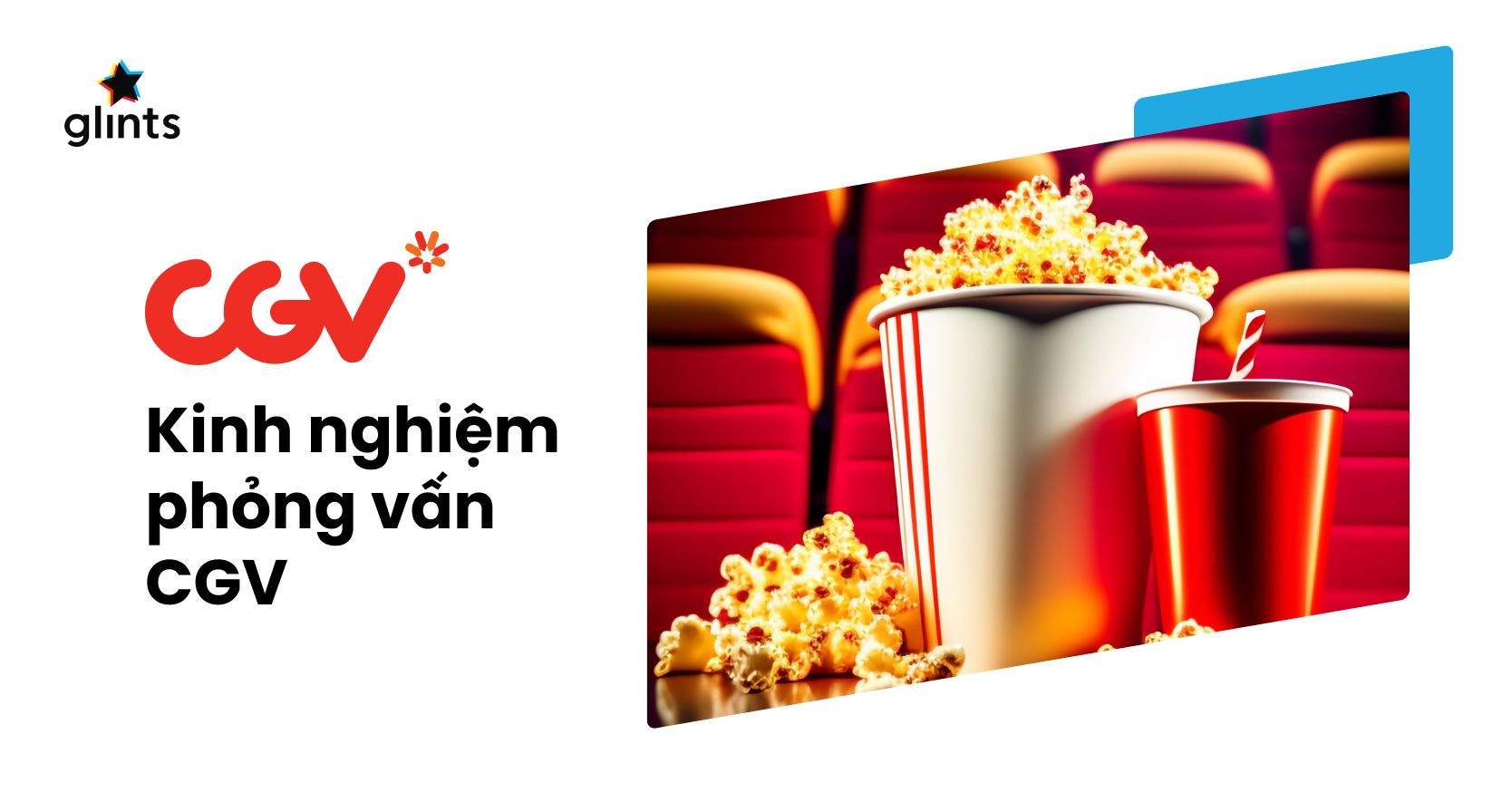 Kinh Nghiệm Phỏng Vấn Xin Việc Ở CGV 100% Đậu