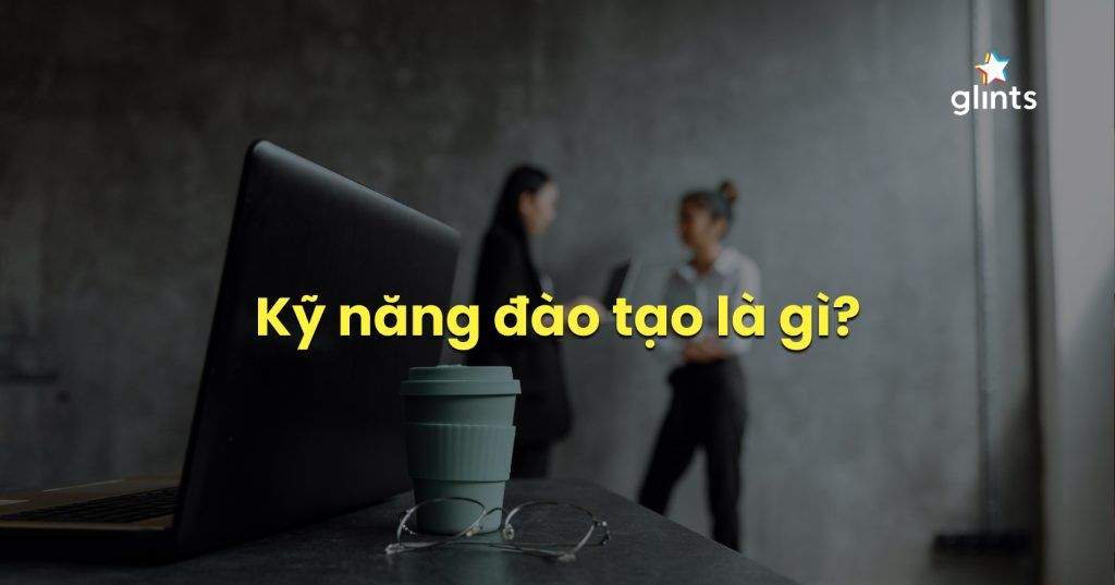 ky nang dao tao la gi va cach ren luyen ky nang dao tao hieu qua 65c838b2855dd