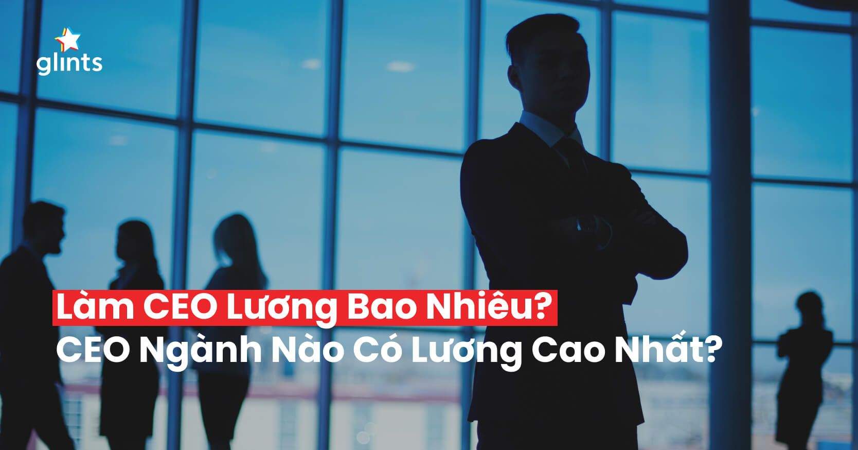 Làm CEO Lương Bao Nhiêu? CEO Ngành Nào Có Lương Cao Nhất?