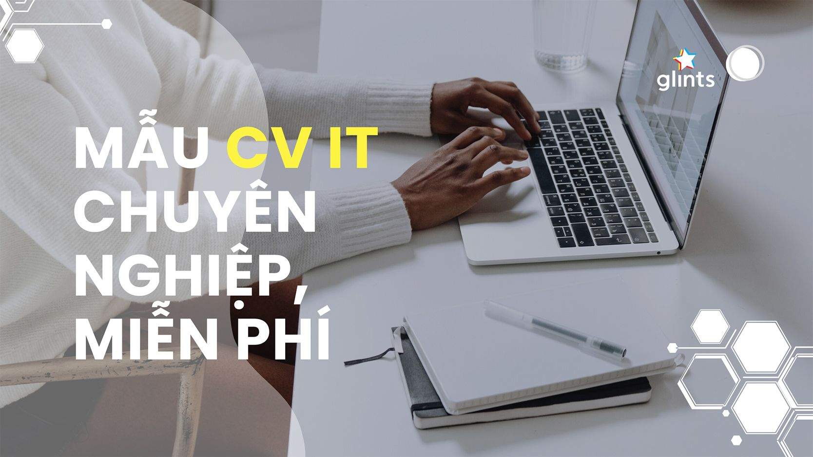 Làm Thế Nào Để Viết Một CV IT Chuyên Nghiệp? Mẫu CV IT Nhà Tuyển Dụng Thấy Là Ưng