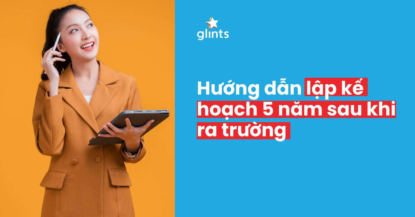 Lập Kế Hoạch 5 Năm Sau Khi Ra Trường Và Những Lưu Ý Về Dự Định Tương Lai Của Bạn