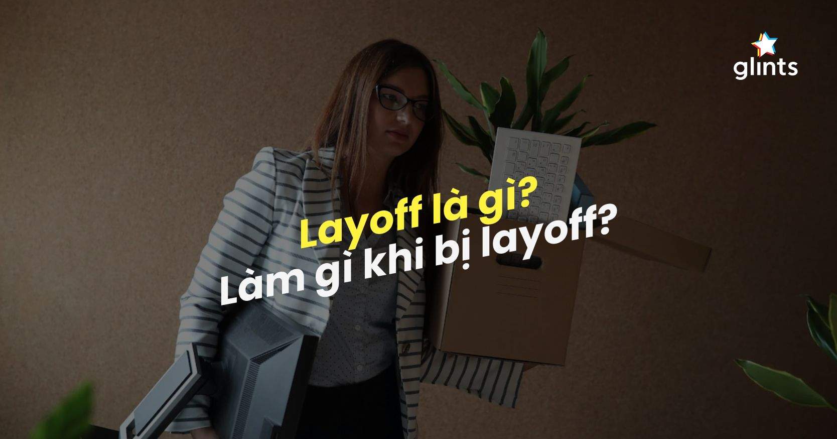 Lay Off Là Gì? Bạn Nên Đối Mặt Với Tình Trạng Layoff Hiện Nay Như Thế Nào?