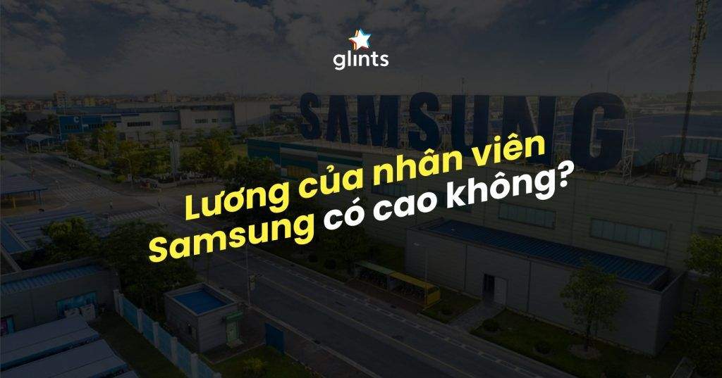 Lương Của Nhân Viên Samsung – Đãi Ngộ Và Môi Trường Làm Việc Chất Lượng Hàng Đầu 4 luong cua nhan vien samsung dai ngo va moi truong lam viec chat luong hang dau 65c822e28fd48