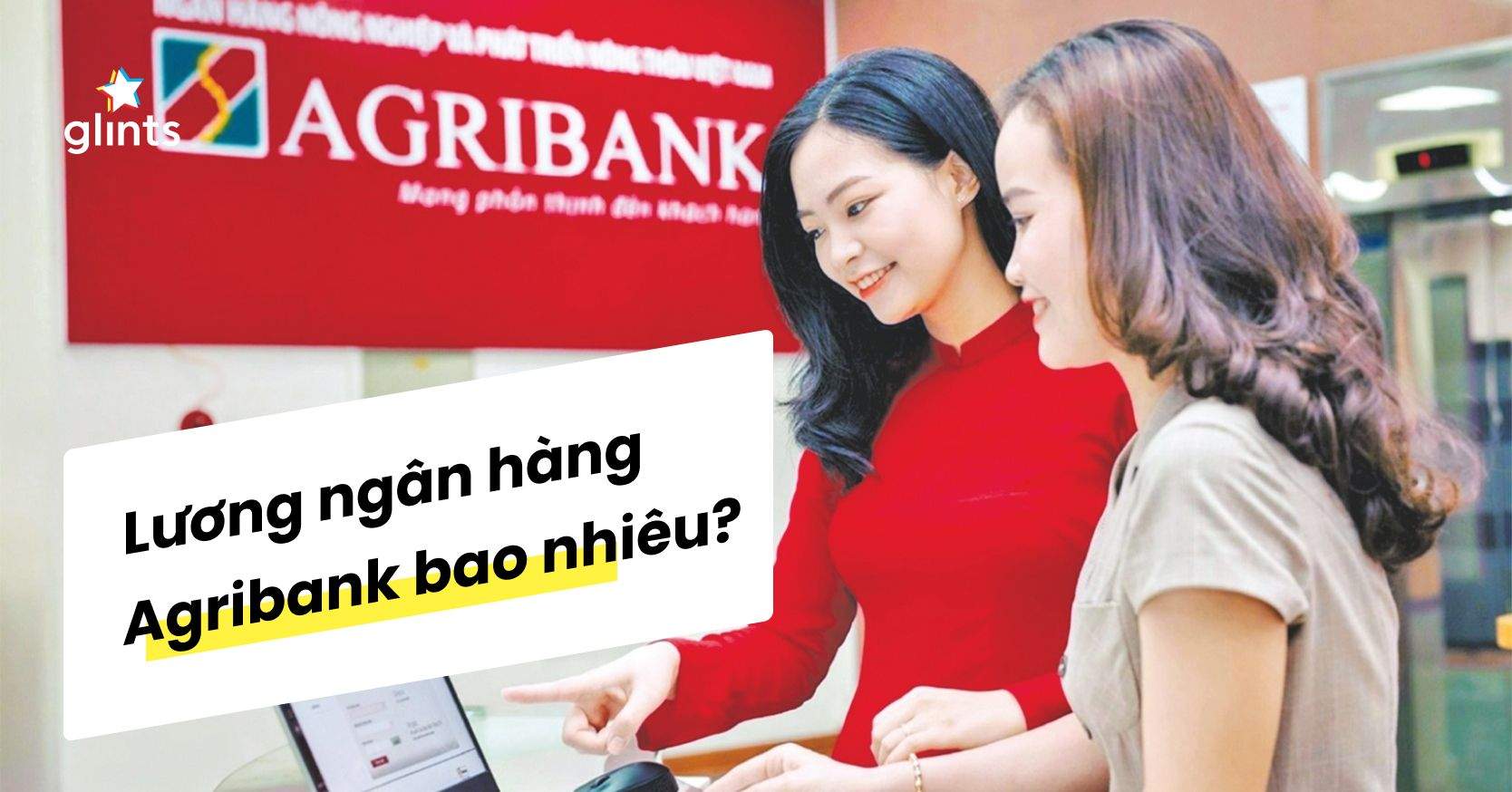 Lương Ngân Hàng Agribank – Mức Đãi Ngộ Của Một Trong Các Ngân Hàng Lâu Đời Nhất Việt Nam