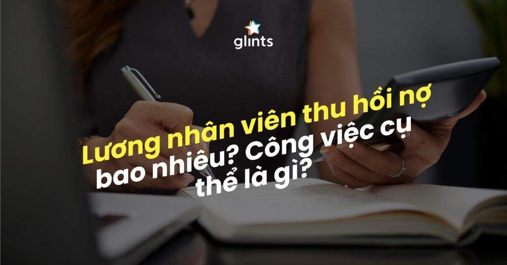 Lương Nhân Viên Thu Hồi Nợ Là Bao Nhiêu? Mô Tả Công Việc Chi Tiết 4 luong nhan vien thu hoi no la bao nhieu mo ta cong viec chi tiet 65c81ff26996c