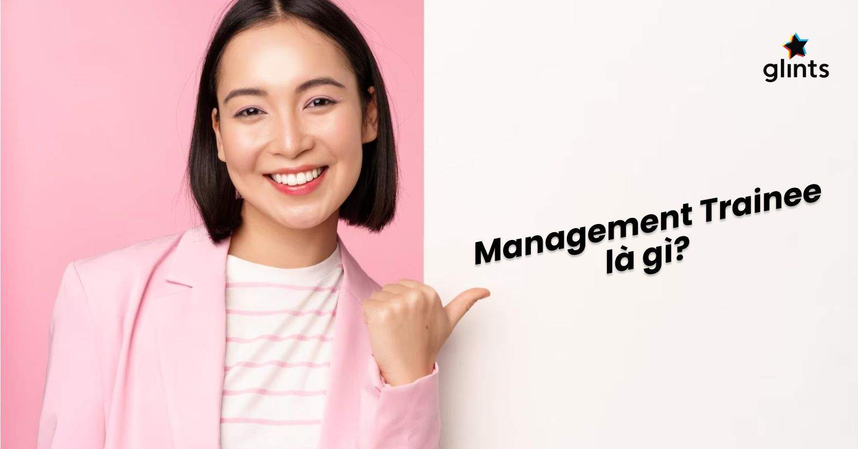 Management Trainee Là Gì? Tìm Hiểu A-Z Về Lương Và Quá Trình Tuyển Dụng MT