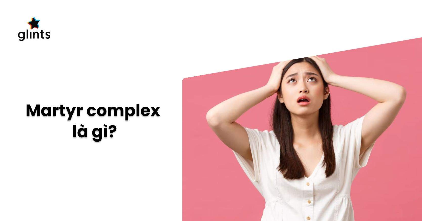 Martyr Complex Là Gì? Dấu Hiệu Một Người Có Phức Cảm Tử Đạo
