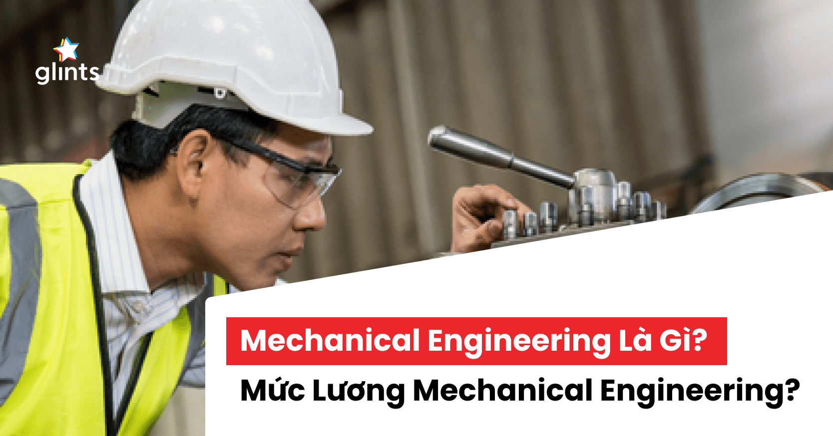 Mechanical Engineering Là Gì? Mức Lương Mechanical Engineering Có Cao Không?