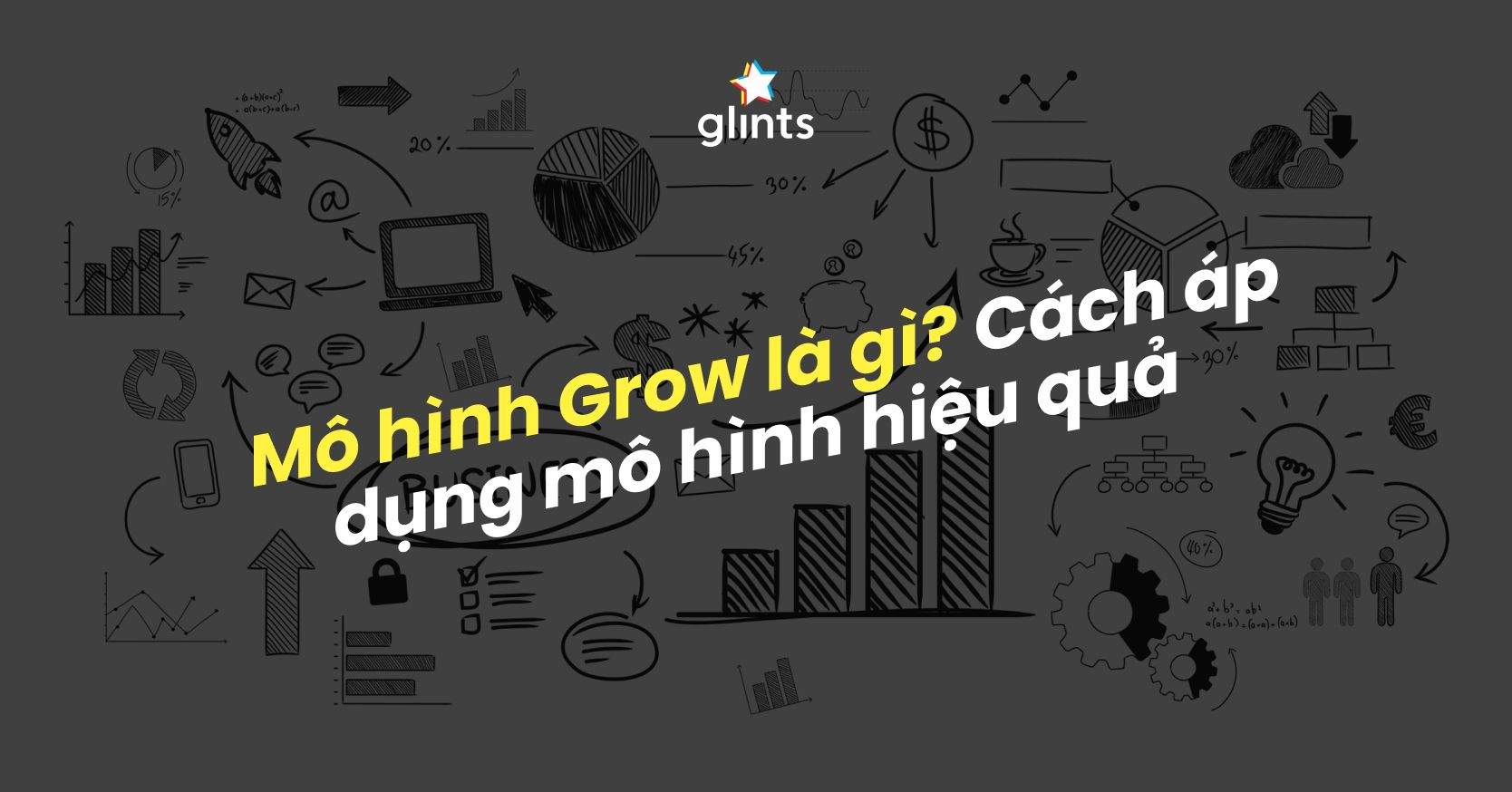 Mô Hình Grow Là Gì? Áp Dụng Mô Hình GROW Trong Huấn Luyện Sao Cho Hiệu Quả