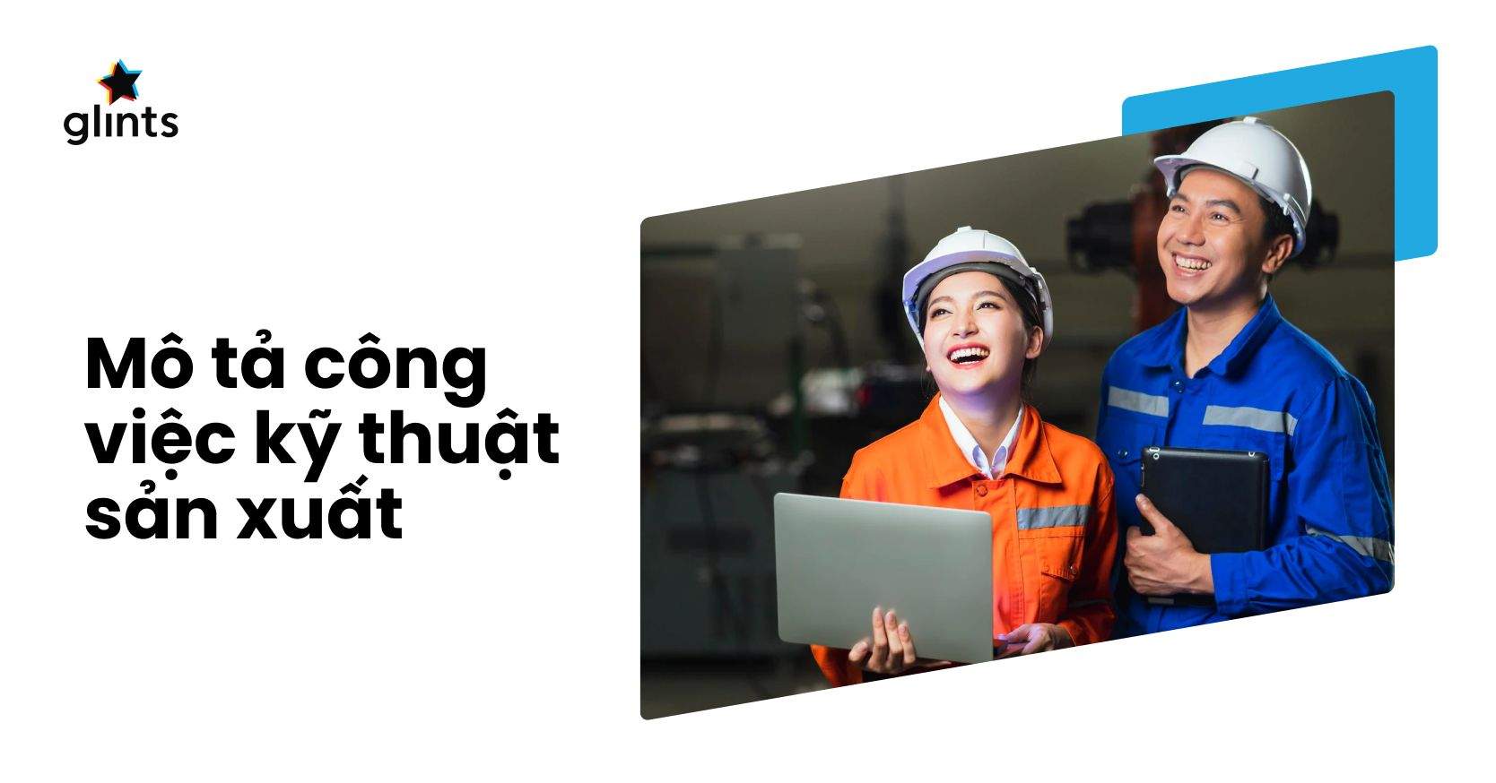 Mô Tả Công Việc Kỹ Thuật Sản Xuất Và Cơ Hội Việc Làm Hiện Nay