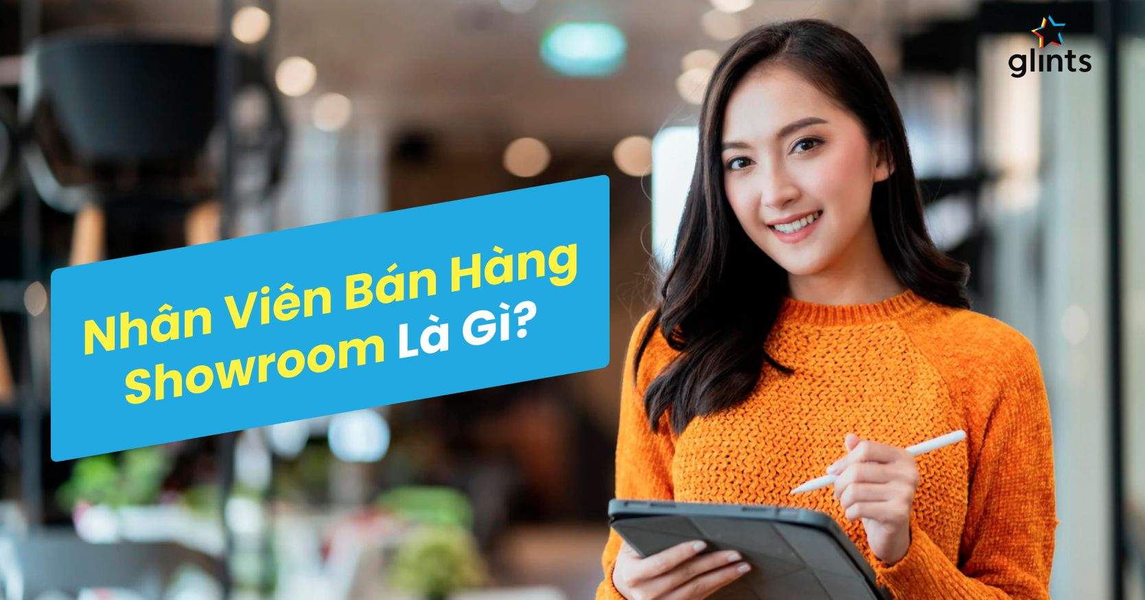 Mô Tả Công Việc Nhân Viên Bán Hàng Showroom 2022
