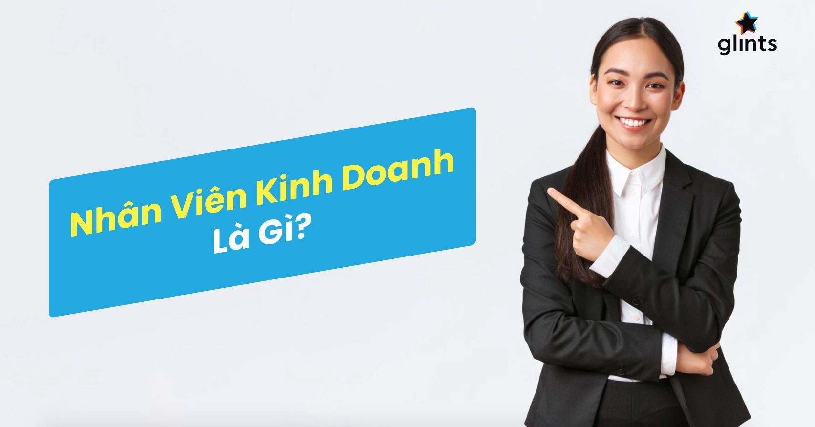 Mô Tả Công Việc Nhân Viên Kinh Doanh Làm Gì Và Các Kỹ Năng Cần Có