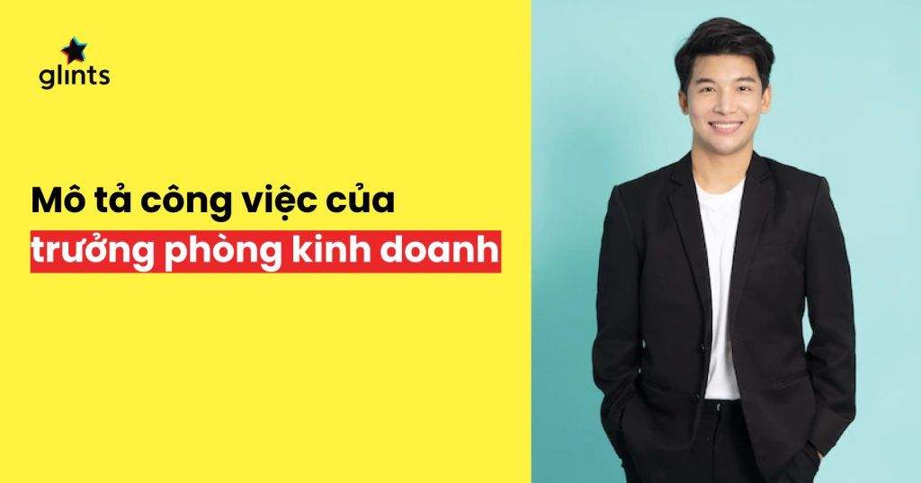Mô Tả Công Việc Trưởng Phòng Kinh Doanh Từ A Đến Z 4 mo ta cong viec truong phong kinh doanh tu a den z 65c823d28af4d