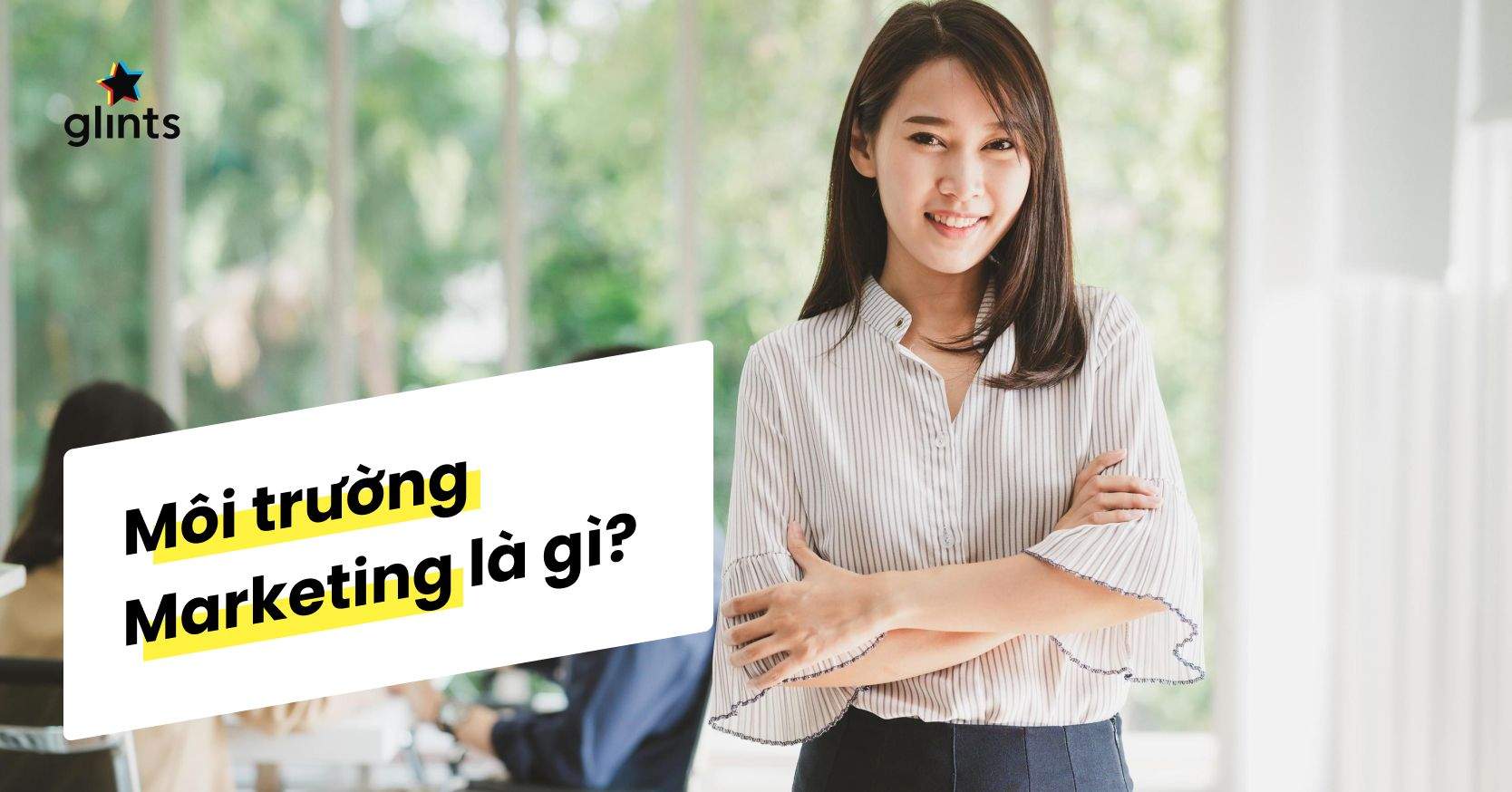 Môi Trường Marketing – Tầm Quan Trọng Và Ý Nghĩa Của Từng Yếu Tố