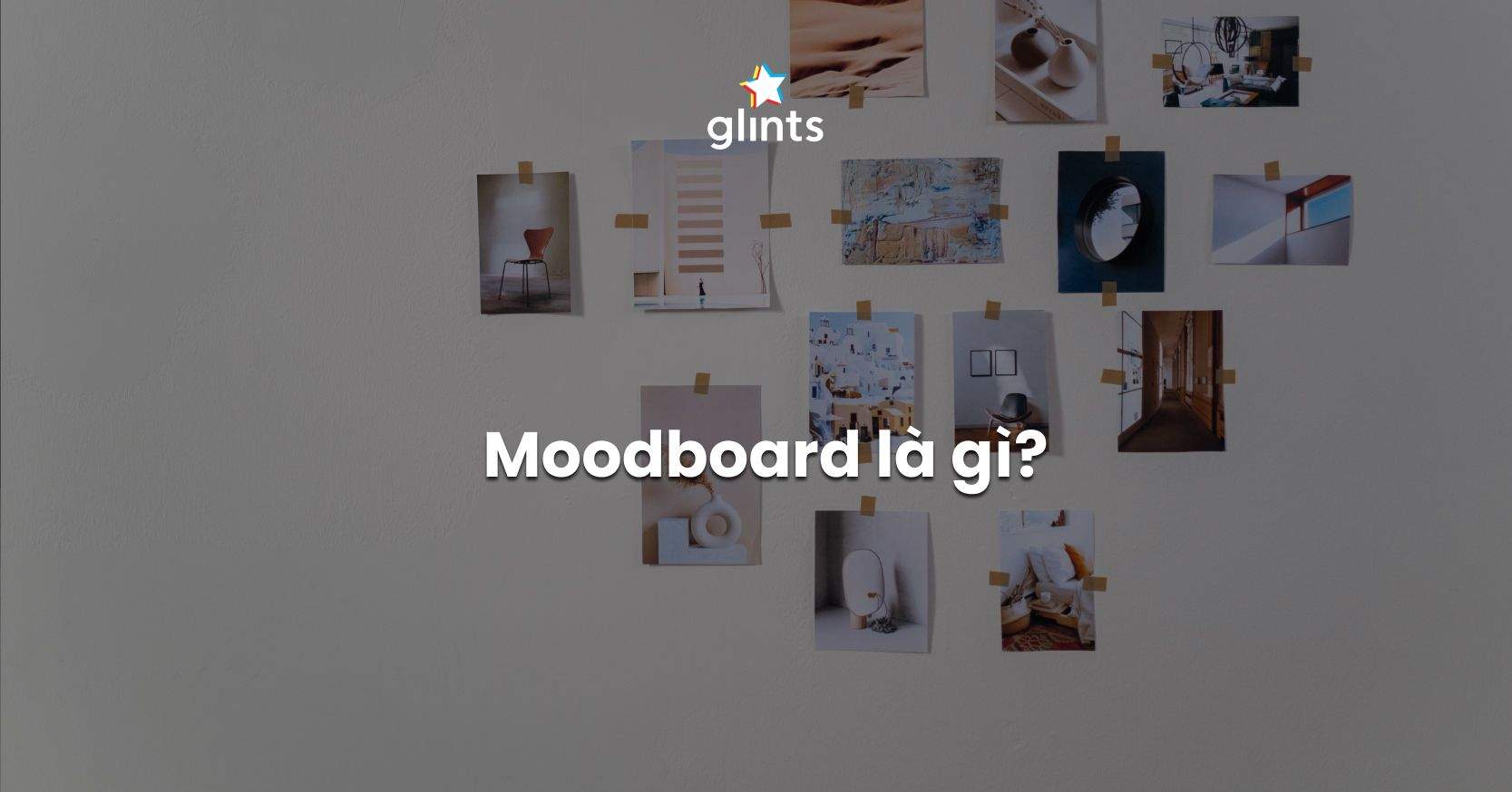 Moodboard Là Gì? Cách Xây Dựng Moodboard Hiệu Quả