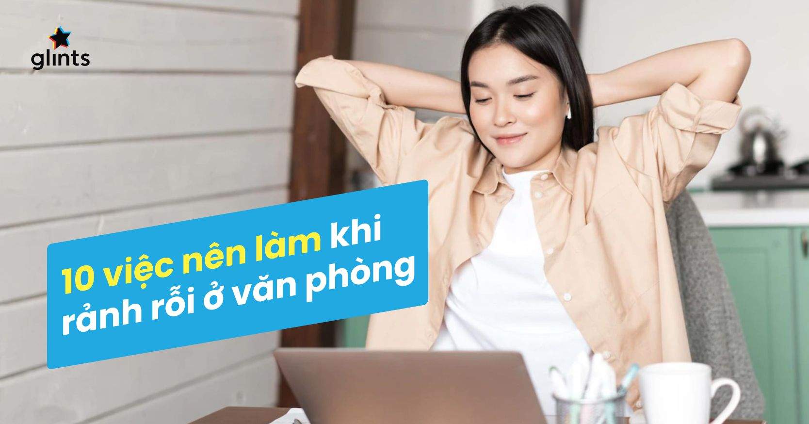 Nên Làm Gì Khi Rảnh Rỗi Ở Văn Phòng? 10 Gợi Ý Giúp Bạn Tận Dụng Thời Gian Tối Đa 