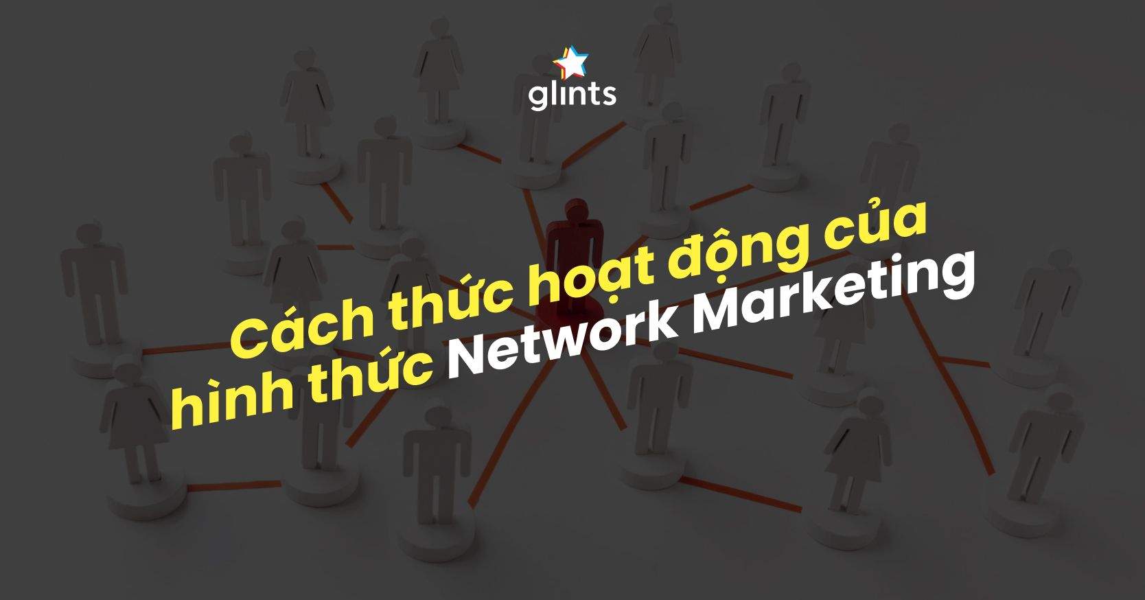 Network Marketing – Cách Thức Hoạt Động Và Ví Dụ Cụ Thể