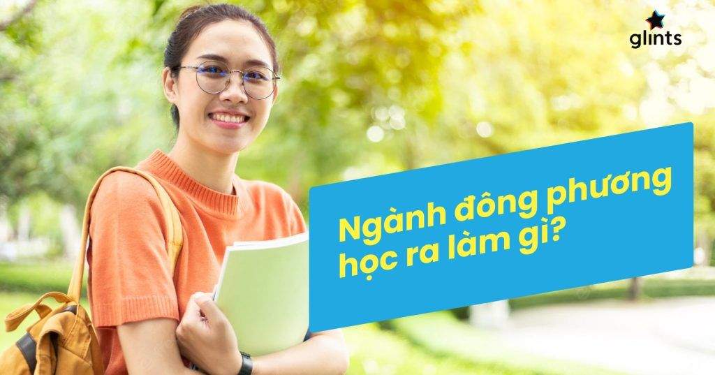 Ngành Đông Phương Học Là Gì? Ngành Đông Phương Học Ra Làm Gì? 4 nganh dong phuong hoc la gi nganh dong phuong hoc ra lam gi 65c8231175639