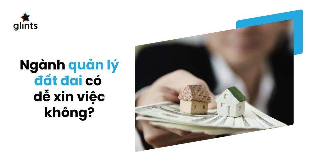Ngành Quản Lý Đất Đai Có Dễ Xin Việc Và Cơ Hội Việc Làm Khi Ra Trường Như Thế Nào? 4 nganh quan ly dat dai co de xin viec va co hoi viec lam khi ra truong nhu the nao 65c825d3e5833