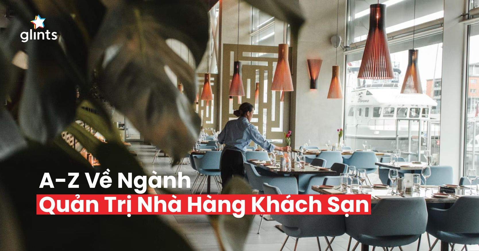 Ngành Quản Trị Nhà Hàng Khách Sạn Là Gì? Có Dễ Xin Việc Không?