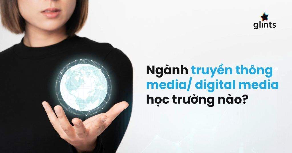 Ngành Truyền Thông Media/ Digital Media Học Trường Nào? 3 nganh truyen thong media digital media hoc truong nao 65c825070287b