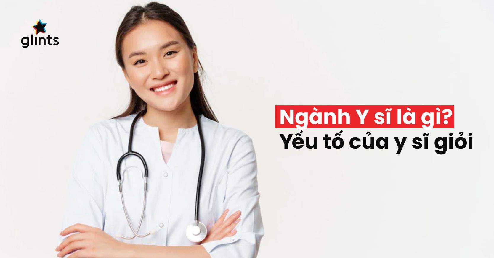 Ngành Y Sĩ Là Gì? 5 Tố Chất Trở Thành Một Y Sĩ Chuyên Nghiệp