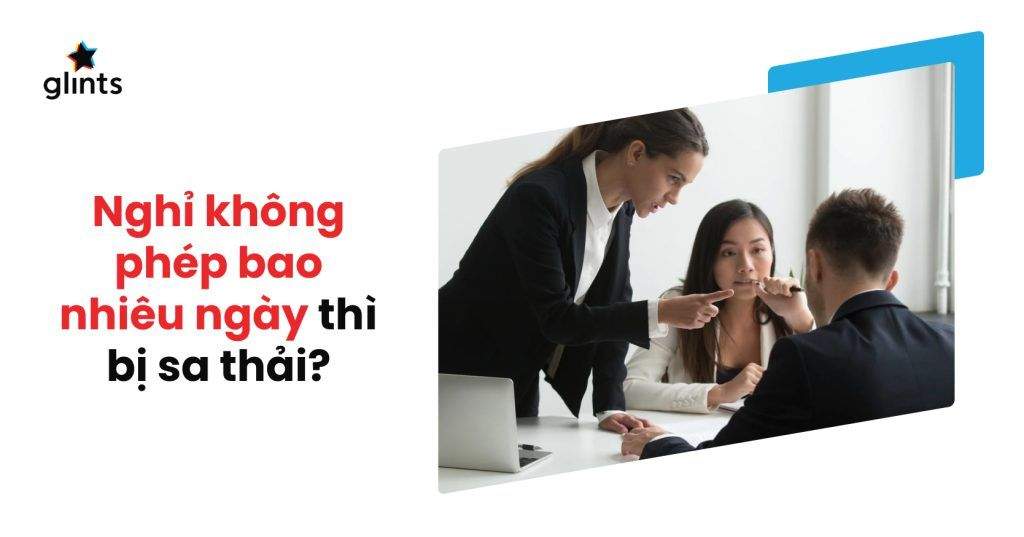 Nghỉ Không Phép Bao Nhiêu Ngày Thì Bị Sa Thải? 3 nghi khong phep bao nhieu ngay thi bi sa thai 65c8b0d1a2d22