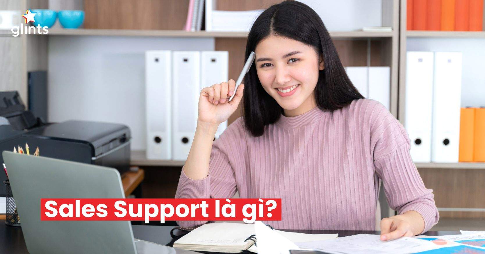 Nhân Viên Hỗ Trợ Kinh Doanh Là Gì? Công Việc Sales Support Là Gì?