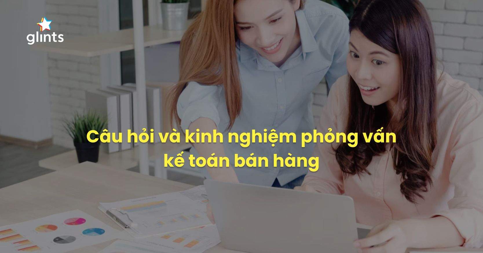 Những Điều Cần Lưu Ý Khi Phỏng Vấn Kế Toán Bán Hàng & Top Câu Hỏi Thường Gặp