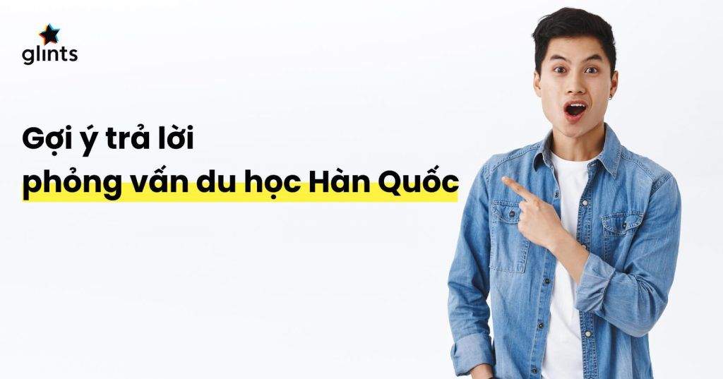 Những Điều Cần Lưu Ý Khi Trả Lời Phỏng Vấn Du Học Hàn Quốc 4 nhung dieu can luu y khi tra loi phong van du hoc han quoc 65c808b1686d8