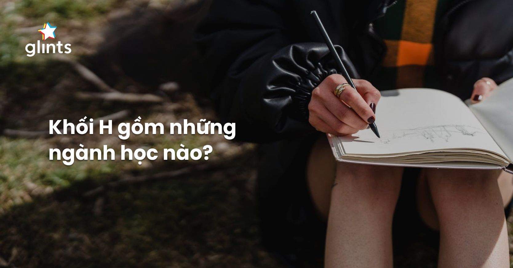 Những Ngành Học Nào Tuyển Sinh Khối H? Những Lưu Ý Khi Ôn Luyện Và Thi Khối H