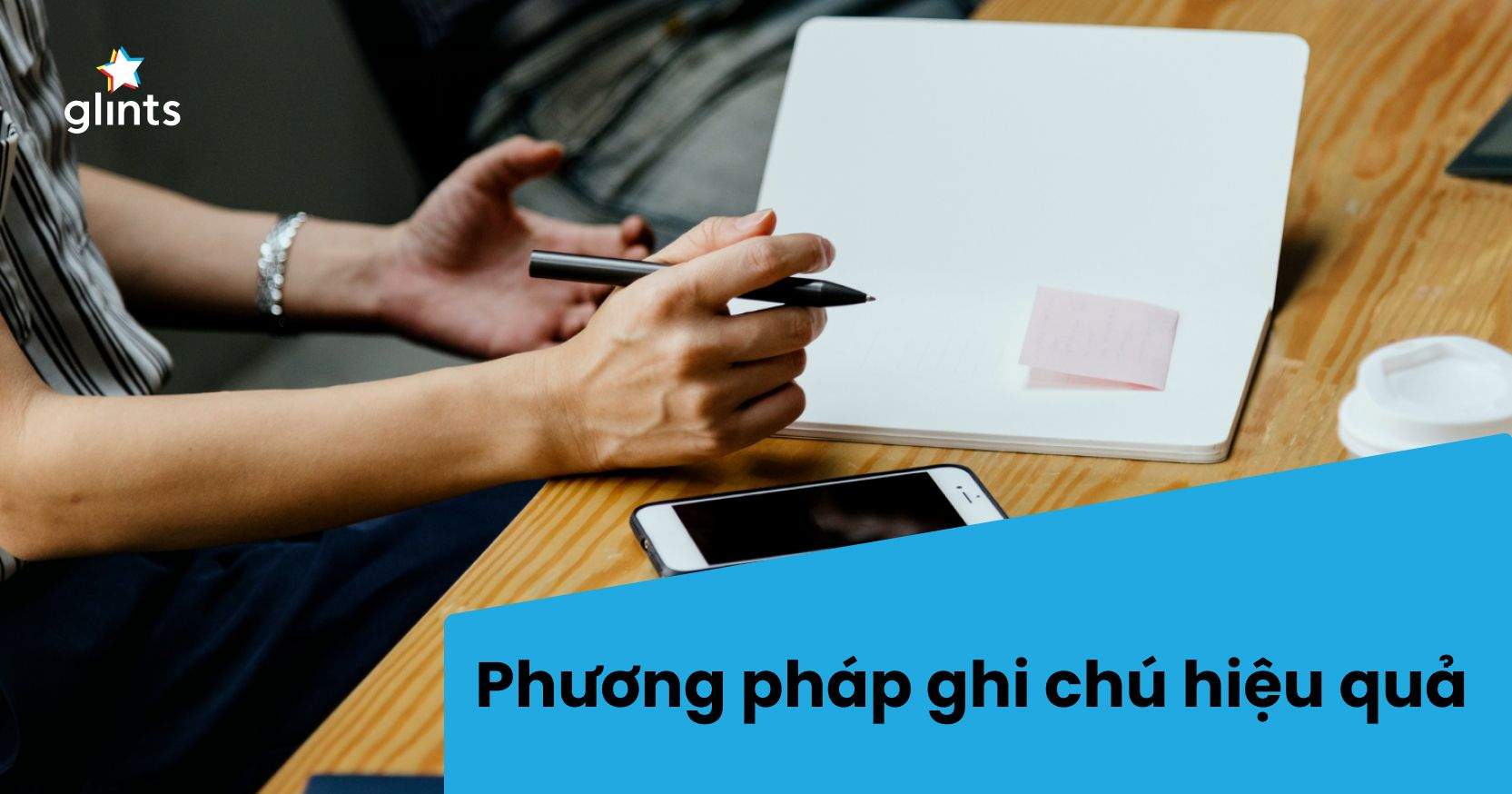 Những Phương Pháp Ghi Chú Hiệu Quả Trong Công Việc