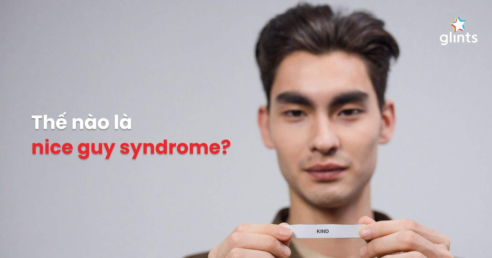 Nice Guy Syndrome Là Gì? Bạn Có Đang Gặp Hội Chứng Người Tốt?