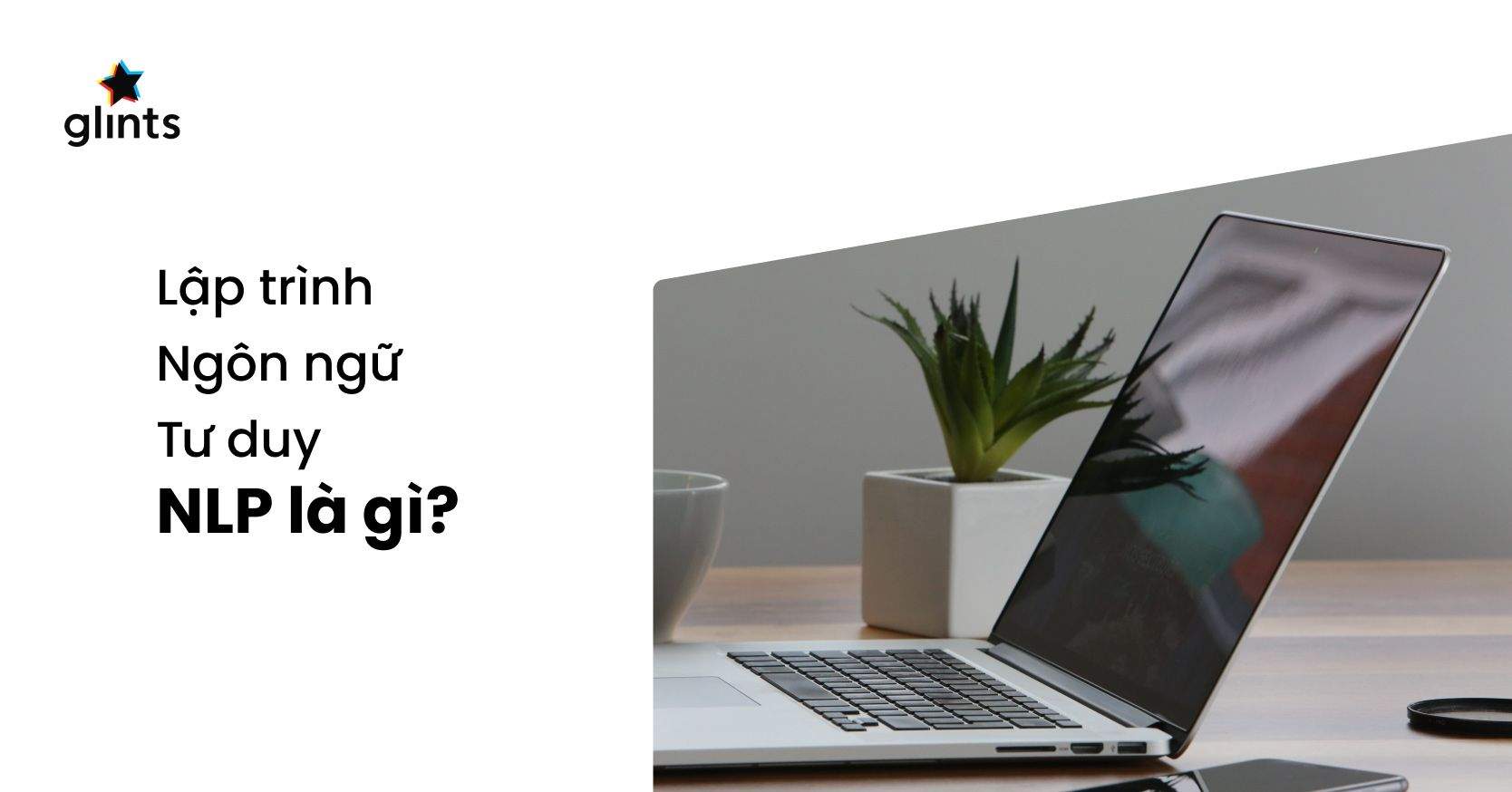 NLP Là Gì? Vai Trò, Lợi Ích Và Những Ứng Dụng Thực Tế Của NLP