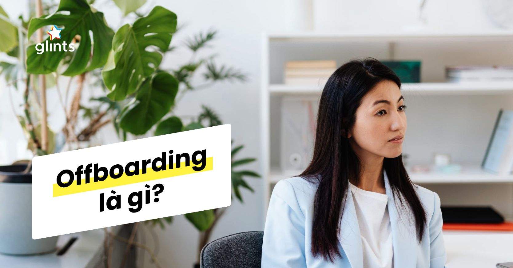 Offboarding Là Gì? Thế Nào Là Quy Trình Offboarding Chuyên Nghiệp?